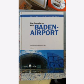 Von Graspisten zum BADEN-AIRPORT Manfred Koch/ J&uuml;rgen Morlok(Hrsg.)