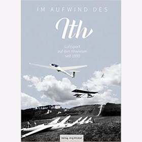 Holzminden/ Leiber/ Rheinl&auml;nder: Im Aufwind des Ith. Luftsport auf den Ithwiesen seit 1930