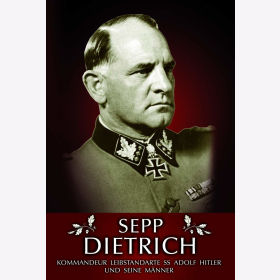 Dietrich: Kommandeur Leibstandarte SS Adolf Hitler und seine M&auml;nner Ritterkreuztr&auml;ger
