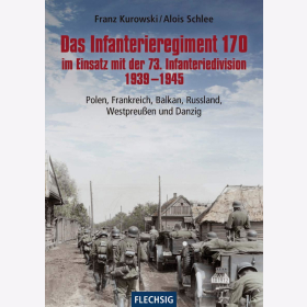 Kurowski Das Infanterieregiment 170 im Einsatz mit der 73. Infanteriedivision 1939 - 1945 Polen Frankreich Balkan Russland Westpreu&szlig;en Danzig Saarland Westfeldzug Rum&auml;nien Balkanfeldzug