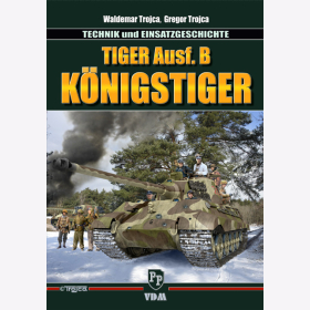 Trojca Tiger Ausf.B K&ouml;nigstiger Panzer Technik Einsatzgeschichte