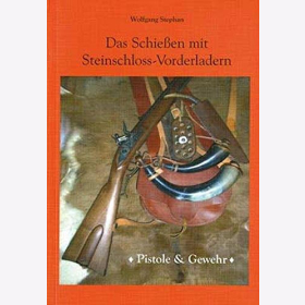 Stephan Das Schie&szlig;en mit Steinschloss-Vorderladern Langwaffen Gewehr Waffen Technik Entwicklung Pistole Gewehr