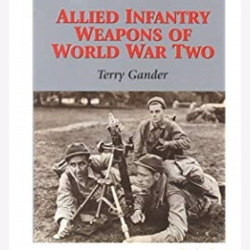 Gander Allied Infantry Weapons of World War Two Alliierte Infanteriewaffen des Zweiten Weltkriegs
