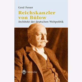 Fesser Reichskanzler F&uuml;rst von B&uuml;low Architekt der deutschen Weltpolitik