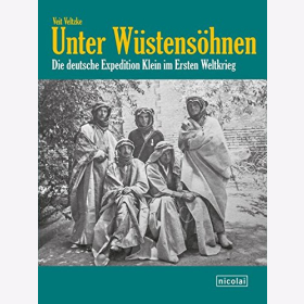 Veltzke Unter W&uuml;stens&ouml;hnen Die deutsche Expedition Klein im Ersten Weltkrieg
