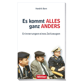 Born Es kommt alles ganz anders Erinnerungen eines Zeitzeugen an die Volksmarine der DDR und das Leben danach