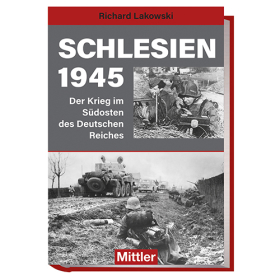 Lakowski Schlesien 1945 Der Krieg im S&uuml;dosten des Deutschen Reiches