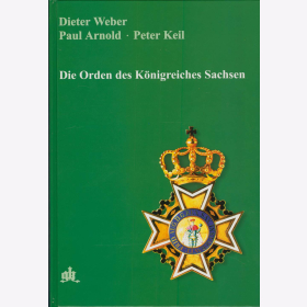 Weber Die Orden des K&ouml;nigreiches Sachsen 1736 bis 1918