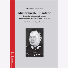 Fretter-Pico Missbrauchte Infanterie Deutsche Infanteriedivisionen im osteurop&auml;ischen Gro&szlig;raum 1941-1944