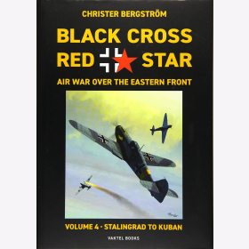 Bergstr&ouml;m Black Cross Red Star Air War over the Eastern Front Volume 4- Stalingrad to Kuban