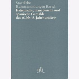 Lehmann Staatliche Kunstsammlungen Kassel Italienische franz&ouml;sische und spanische Gem&auml;lde des 16. bis 18. Jahrhunderts