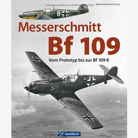 Wunderlich Messerschmitt Bf 109 Vom Prototyp bis zur Bf 109 K Luftwaffe Jagdflugzeug