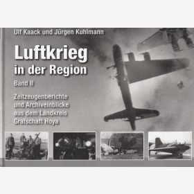 Kaack Kuhlmann Luftkrieg in der Region Band II Zeitzeugenberichte und Archiveinblicke aus dem Landkreis Grafschaft Hoya