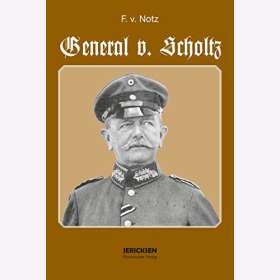 Notz General v. Scholtz: Ein deutsches Soldatenleben in gro&szlig;er Zeit