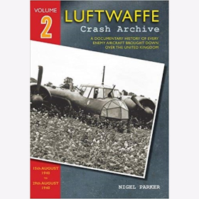 Parker Luftwaffe Crash Archive Volume 2 Geschichte feindlicher Flugzeuge &uuml;ber England VOL 2