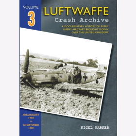 Parker Luftwaffe Crash Archive Volume 3 Geschichte feindlicher Flugzeuge &uuml;ber England VOL 3