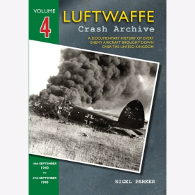 Parker Luftwaffe Crash Archive Volume 4 Geschichte feindlicher Flugzeuge &uuml;ber England VOL 4