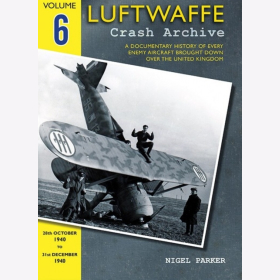 Parker Luftwaffe Crash Archive Volume 6 Geschichte feindlicher Flugzeuge &uuml;ber England VOL 6