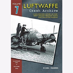 Parker Luftwaffe Crash Archive Volume 7 Geschichte feindlicher Flugzeuge &uuml;ber England VOL 7