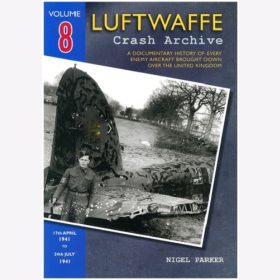 Parker Luftwaffe Crash Archive Volume 8 Geschichte feindlicher Flugzeuge &uuml;ber England VOL 8