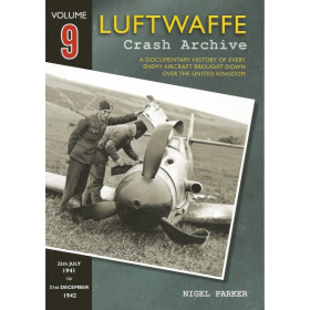 Parker Luftwaffe Crash Archive Volume 9 Geschichte feindlicher Flugzeuge &uuml;ber England VOL 9
