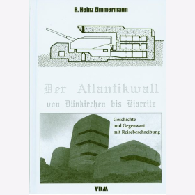 Zimmermann Der Atlantikwall von D&uuml;nkirchen bis Biarritz Geschichte / Gegenwart / Reisebeschreibung