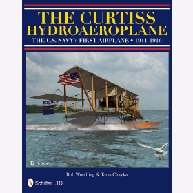 Woodling Chayka The Curtiss Hydroaeroplane The U.S. NAVY´s FIRST AIRPLANE 1911-1916