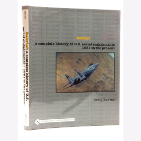 Brown Debrief A complete history of U.S. aerial engagements 1981 to the present