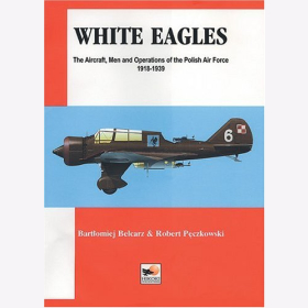 Belcarz Peczkowski White Eagles The Aircraft, Men and Operations of the Polish Air Force 1918-1939