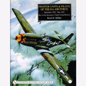 Miller Fighter Units &amp; Pilots of the 8th Air Force September 1942 - May 1945 Day- to -Day Operations Fighter Group Histories