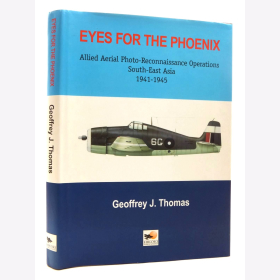 Thomas Eyes for the Phoenix Allied Aerial Photo- Reconnaissance Operations South-East Asia 1941-1945