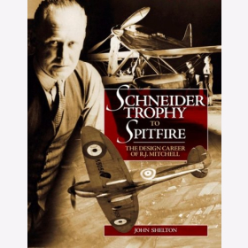 Shelton Schneider Trophy to Spitfire The Design Career of R.J. Mitchell