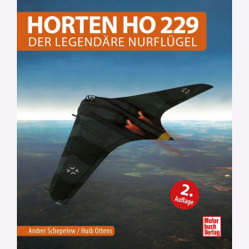 Horten Ho 229 - Der legendäre Nurflügel 2. Auflage Schepelew/Huib Ottens