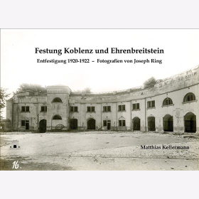 Kellermann Festung Koblenz und Ehrenbreitstein Entfestigung 1920-1922