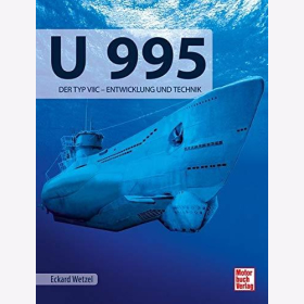 Wetzel U 995 Der Typ VIIC - Entwicklung und Technik Marine Dokumentation U-Boot Unterwasserfotos