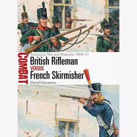 Greentree Peninsular War and Waterloo 1808-15 British Rifleman versus French Skirmisher Gewehr Bewaffnung Truppen franz&ouml;sische britische SoldatenOsprey Combat 46
