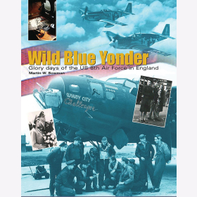 Bowman Wild Blue Yonder Glory days of the US Eighth Air Force in England