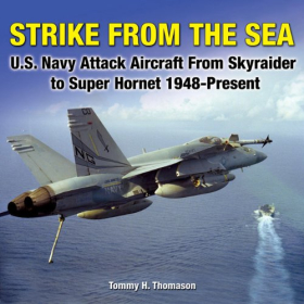 Thomason Strike from the Sea U.S. Navy Attack Aircraft from Skyraider to Super Hornet 1948- Present