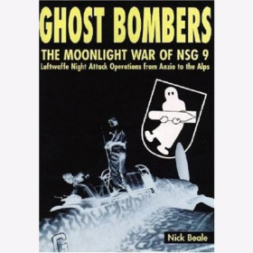 Beale Ghost Bombers The Moonlight War of NSG 9 Luftwaffe Night Attack Operations from Anzio to the Alps Nachtschlachtgeschwader