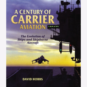 Hobbs A Century of Carrier Aviation The Evolution of Ships and Shipborne Aircraft Evolution von flugzeugtr&auml;gergest&uuml;tzten Flugzeugen