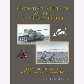 Ritter Charging Knights on the Eastern Front: The Combat History of schwere Panzer-Abteilung 505