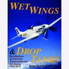 Matthews Wet Wings &amp; Drop Tanks Recollections of American Transcontinental Air Racing 1928-1970 Luftrennen Transkontinental