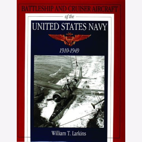 Larkins Battleship and Cruiser Aircraft of the United States Navy 1910-1949 Wasserflugzeuge amerikanischer Schlachtschiffe und Kreuzer