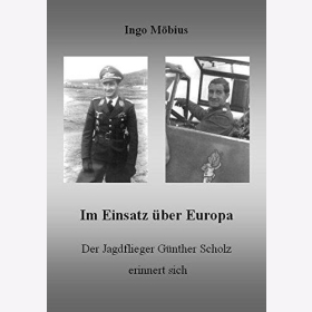 M&ouml;bius Im Einsatz &uuml;ber Europa Der Jagdflieger G&uuml;nther Scholz erinnert sich