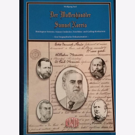 Seel Der Waffenh&auml;ndler Samuel Norris Remington-Vertreter Mauser Entdecker Hotchkiss - und Gatling-Konkurrent Eine biographische Dokumentation