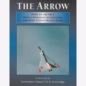 Leversedge The Arrow Avro CF-105 Mk.1 Pilot&acute;s Operating Instructions and RCAF Testing/ Basing Plans