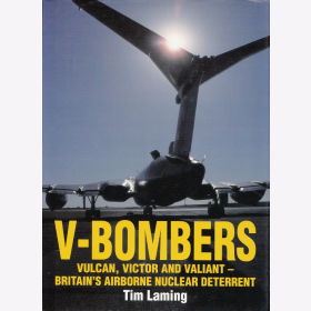 Laming V-Bombers Vulcan, Victor and Valiant- Gro&szlig;britanniens luftgest&uuml;tzte nukleare Abschreckung