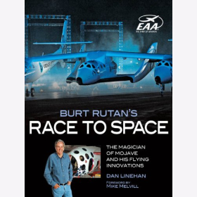 Linehan Burt Rutan&acute;s Race to Space Die Magie von Mojave und seinen fliegenden Innovationen