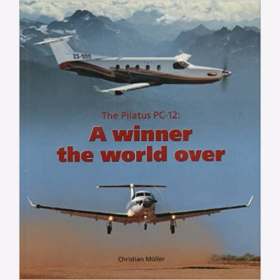M&uuml;ller The Pilatus PC-12 A winner the world over Bildband