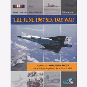 Aloni The June 1967 Six-Day War Volume A- Operation Focus Der israelische Pr&auml;ventivschlag vom 5. Juni 1967